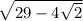 \sqrt{29 - 4 \sqrt{2} } \\