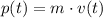 p(t)=m\cdot v(t)