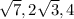 \sqrt{7} ,2 \sqrt{3} , 4