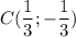 \displaystyle C(\frac13;-\frac13)