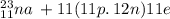 _{11} ^{23} na \: + 11(11p. \: 12n)11e