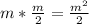 m * \frac{m}{2} = \frac{m^{2} }{2}