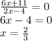 \frac{6x+11}{2x-4}=0\\ 6x-4=0\\x=\frac{2}{3}