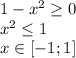 1-x^2\geq 0\\x^2\leq 1\\x\in[-1;1]