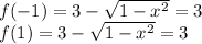 f(-1)=3-\sqrt{1-x^2}=3 \\f(1)=3-\sqrt{1-x^2}=3