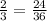 \frac{2}{3} = \frac{24}{36}