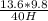 \frac{13.6 * 9.8}{40 H}