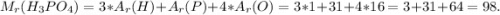 M_{r} (H_{3} PO_{4} ) = 3*A_{r}(H) + A_{r}(P) + 4*A_{r}(O) = 3*1 + 31 + 4*16 = 3 + 31+ 64 = 98.