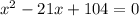 x^2-21x+104=0