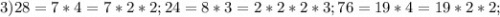 3) 28=7*4=7*2*2; 24=8*3=2*2*2*3; 76=19*4=19*2*2;