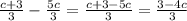 \frac{c+3}{3} -\frac{5c}{3} =\frac{c+3-5c}{3} =\frac{3-4c}{3}