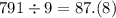 791 \div 9 = 87.(8)