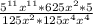 \frac{5^{11}x^{11}*625x^{2}*5 }{125x^{2}*125x^{4} x^{4} }