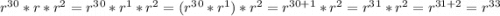 r^3^0*r*r^2=r^3^0*r^1*r^2=(r^3^0*r^1)*r^2=r^{30+1}*r^2=r^3^1*r^2=r^{31+2}=r^3^3