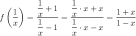 f\left(\dfrac{1}{x}\right)=\dfrac{\dfrac{1}{x}+1}{\dfrac{1}{x}-1}=\dfrac{\dfrac{1}{x}\cdot x+x}{\dfrac{1}{x}\cdot x-x}=\dfrac{1+x}{1-x}