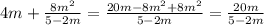 4m+\frac{8m^{2}}{5-2m}=\frac{20m-8m^{2}+8m^{2}}{5-2m} =\frac{20m}{5-2m}