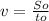 v = \frac{So}{to}