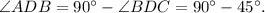 \angle ADB = 90^{\circ} - \angle BDC = 90^{\circ} - 45^{\circ}.