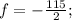 f=-\frac{115}{2};