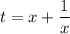 \displaystyle t=x+\frac1x