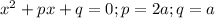 x^2+px+q=0; p=2a; q=a