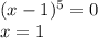 (x-1)^5=0\\x=1