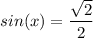 sin(x) = \dfrac{\sqrt2}{2}