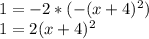 1=-2*(-(x+4)^2)\\1=2(x+4)^2