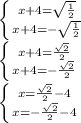 \left \{ {{x+4=\sqrt{\frac{1}{2} } } \atop {x+4=-\sqrt{\frac{1}{2} } }} \right.\\\left \{ {{x+4=\frac{\sqrt{2} }{2} } \atop {x+4=-\frac{\sqrt{2} }{2} }} \right. \\\left \{ {{x=\frac{\sqrt{2} }{2}-4 } \atop {x=-\frac{\sqrt{2} }{2}-4 }} \right. \\