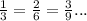 \frac{1}{3} =\frac{2}{6} =\frac{3}{9}...