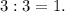 3:3=1.