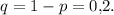 q=1-p=0{,}2.