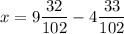 x = 9 \dfrac{32}{102} - 4\dfrac{33}{102}