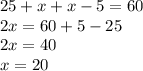 25+x+x-5=60\\2x=60+5-25\\2x=40\\x=20