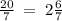 \frac{20}{7} \: = \: 2 \frac{6}{7}