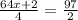 \frac{64x+2}{4} =\frac{97}{2}