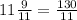 11\frac{9}{11} = \frac{130}{11}