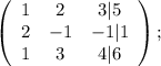\left(\begin{array}{ccc}1&2&3 | 5\\2&-1&-1 | 1\\1&3&4 | 6\end{array}\right);