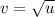 v=\sqrt{u} \\