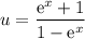 u=\dfrac{\mathrm{e}^x+1}{1-\mathrm{e}^x}