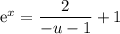 \mathrm{e}^x=\dfrac{2}{-u-1}+1