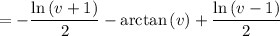 =-\dfrac{\ln\left(v+1\right)}{2}-\arctan\left(v\right)+\dfrac{\ln\left(v-1\right)}{2}