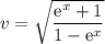 v=\sqrt{\dfrac{\mathrm{e}^x+1}{1-\mathrm{e}^x}