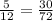 \frac{5}{12} = \frac{30}{72}