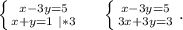 \left \{ {{x-3y=5} \atop {x+y=1\ |*3}} \right. \ \ \ \ \left \{ {{x-3y=5} \atop {3x+3y=3}} \right. .