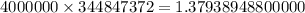 4000000 \times 344847372 = 1.37938948800000