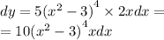 dy = 5 {( {x}^{2} - 3)}^{4} \times 2xdx = \\ = 10 {( {x}^{2} - 3)}^{4} xdx