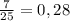 \frac{7}{25} =0,28