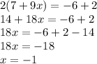 2(7+9x)=-6+2\\14+18x=-6+2\\18x=-6+2-14\\18x=-18\\x=-1