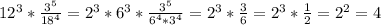 12^{3} * \frac{3^{5} }{18^{4} } = 2^{3} *6^{3} *\frac{3^{5} }{6^{4}*3^{4} } = 2^{3} * \frac{3}{6} = 2^{3} *\frac{1}{2} = 2^{2} = 4\\